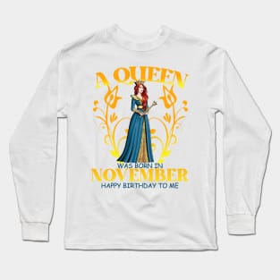 A Queen Was Born In November Happy Birthday To Me Long Sleeve T-Shirt